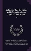 Enquiry Into the Nature and Effects of the Paper Credit of Great Britain
