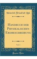 Handbuch der Physikalischen Erdbeschreibung, Vol. 1 (Classic Reprint)