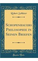 Schopenhauers Philosophie in Seinen Briefen (Classic Reprint)