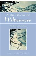 At the Table in the Wilderness: The Story of Jesus Abbey(English)