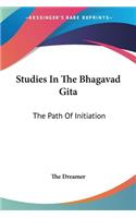 Studies In The Bhagavad Gita: The Path Of Initiation