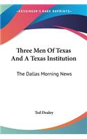 Three Men Of Texas And A Texas Institution