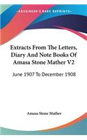 Extracts From The Letters, Diary And Note Books Of Amasa Stone Mather V2: June 1907 To December 1908(English)