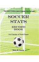 Soccer Stats Record Book For Coaches Of Youth Teams: Your Team's History, Game By Game.