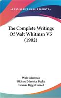 Complete Writings Of Walt Whitman V5 (1902)