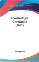 L'Archeologie Chretienne (1892)