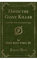 David the Giant Killer: And Other Tales of Grandma Lopez (Classic Reprint)