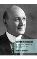 Religion of Democracy: An Intellectual Biography of Gerald Birney Smith, 1868â "1929