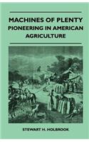 Machines Of Plenty - Pioneering In American Agriculture