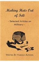 Making Hats out of Felt - Selected Articles on Millinery