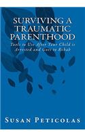 Surviving a Traumatic Parenthood: Tools to Use After Your Child is Arrested and Goes to Rehab(English)