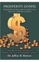 PROSPERITY GOSPEL - and it's effect on the 21st Century Church - A Historical and Theological perspective on the Prosperity Gospel
