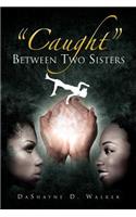 ''Caught'' Between Two Sisters