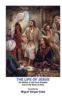 Life of Jesus: As Written in the Four Gospels and in the Book of Acts