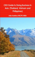 CEO Guide to Doing Business in Asia (Thailand, Vietnam and Philippines): (English)