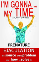 I'm gonna take my time: Premature ejaculation - the source of the problem and how to solve it