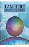 I Am Here: Create The Future(3 I Am Here)