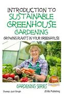 Introduction to Sustainable Greenhouse Gardening - Growing Plants in Your Greenhouse