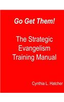 Go Get Them! The Strategic Evangelism Training Manual