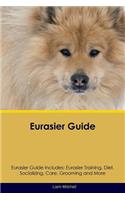 Eurasier Guide Eurasier Guide Includes: Eurasier Training, Diet, Socializing, Care, Grooming, Breeding and More