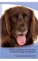 Brown Longhaired Pointer Dog Presents: Doggy Wordsearch the Brown Longhaired Pointer Dog Brings You a Doggy Wordsearch That You Will Love! Vol. 4