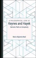 Philosophical Look at Keynes and Hayek: Semiotic Paths to Complexity