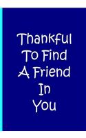 Thankful To Find A Friend In You - Blue Personalized Notebook Blank Lined Pages