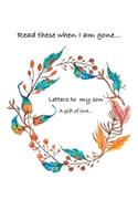 Letters to my son...Read these when i am gone. A gift of love...: (English)
