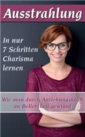 Ausstrahlung: Wie Man Durch Anziehungskraft an Beliebtheit Gewinnt: In Nur 7 Schritten Charisma Lernen: Wie Man Durch Anziehungskraft an Beliebtheit Gewinnt: In Nur 7 Schritten Charisma Lernen