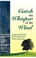 Catch the Whisper of the Wind: Collected Stories and Proverbs from Native Americans