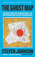 Ghost Map: The Story of London's Most Terrifying Epidemic--And How It Changed Science, Cities, and the Modern World