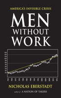 Men Without Work: America's Invisible Crisis(New Threats to Freedom)