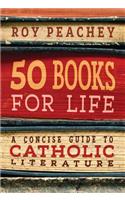 50 Books for Life: A Concise Guide to Catholic Literature