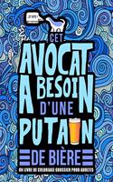 Cet avocat a besoin d'une putain de bière