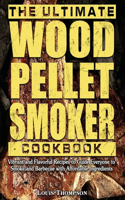 The Ultimate Wood Pellet Smoker Cookbook