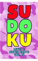 Sudoku Level 1: Super Easy! Vol. 12: Play 9x9 Grid Sudoku Super Easy Level Volume 1-40 Play Them All Become A Sudoku Expert On The Road Paper Logic Games Become Sma