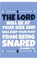 The Lord Will Be At Your Side And Will Keep Your Foot From Being Snared Proverbs 3