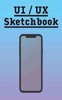 User Interface Design & User Experience Design Sketchbook Notebook UI/UX for App Designers: Perfect for Mockups & Wireframes! 100 Design Pages in ideal 8.5" x 11" format.