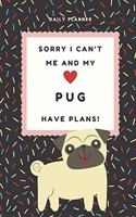 Sorry I Can't Me And My Pug Have Plans! - 14-Week Daily Planner - Pug Calendar with Daily Agenda, Meal Planner and Water Intake Tracker