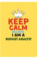 Keep Calm Because I Am A Budget Analyst - Funny Budget Analyst Notebook And Journal Gift: Lined Notebook / Journal Gift, 120 Pages, 6x9, Soft Cover, Matte Finish