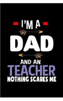 I'm a dad and a teacher. Nothing scares me
