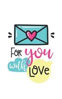 For you with love Notebook Blank Composition Book, valentines day journal, valentines Notebook Gift, For you with love Journal