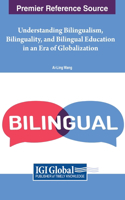 Understanding Bilingualism, Bilinguality, and Bilingual Education in an Era of Globalization