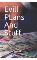 Evill PLans And Stuff