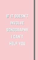 If It Doesn't Involve Sonography I Can't Help You
