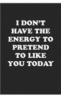 I Don't Have the Energy to Pretend to Like You Today