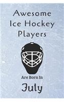 Awesome Ice Hockey Players Are Born In July: Notebook Gift For Hockey Lovers-Hockey Gifts ideas