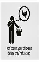 Don't count your chickens before they're hatched