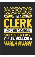 Warning I'm A Clerk And An Asshole So If You Don't Want Your Feelings Hurt Walk Away: Clerk Notebook - Clerk Journal - Handlettering - Logbook - 110 DOTGRID Paper Pages - 6 x 9