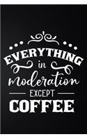 Everything In Moderation Except Coffee